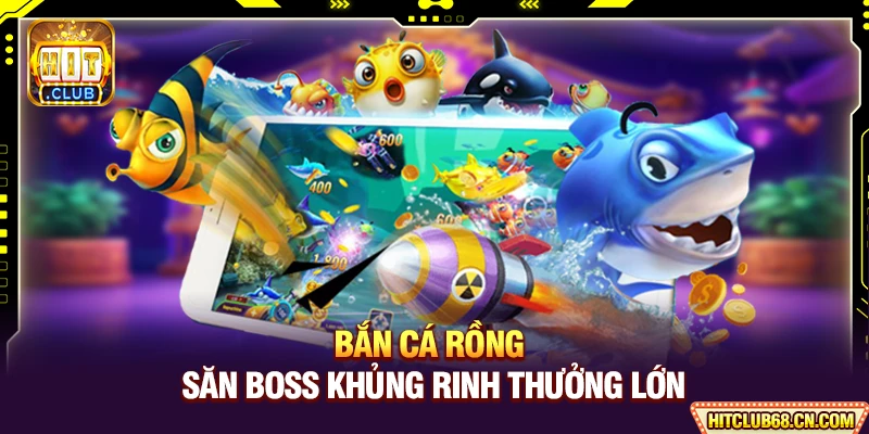 Bắn Cá Rồng - Săn Boss Khủng Rinh Thưởng Lớn 3 Bắn Cá Rồng - Săn Boss Khủng Rinh Thưởng Lớn